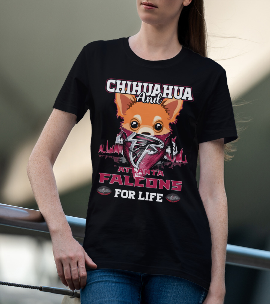 Chihuahua And Atlanta Falcons For Life T-Shirt