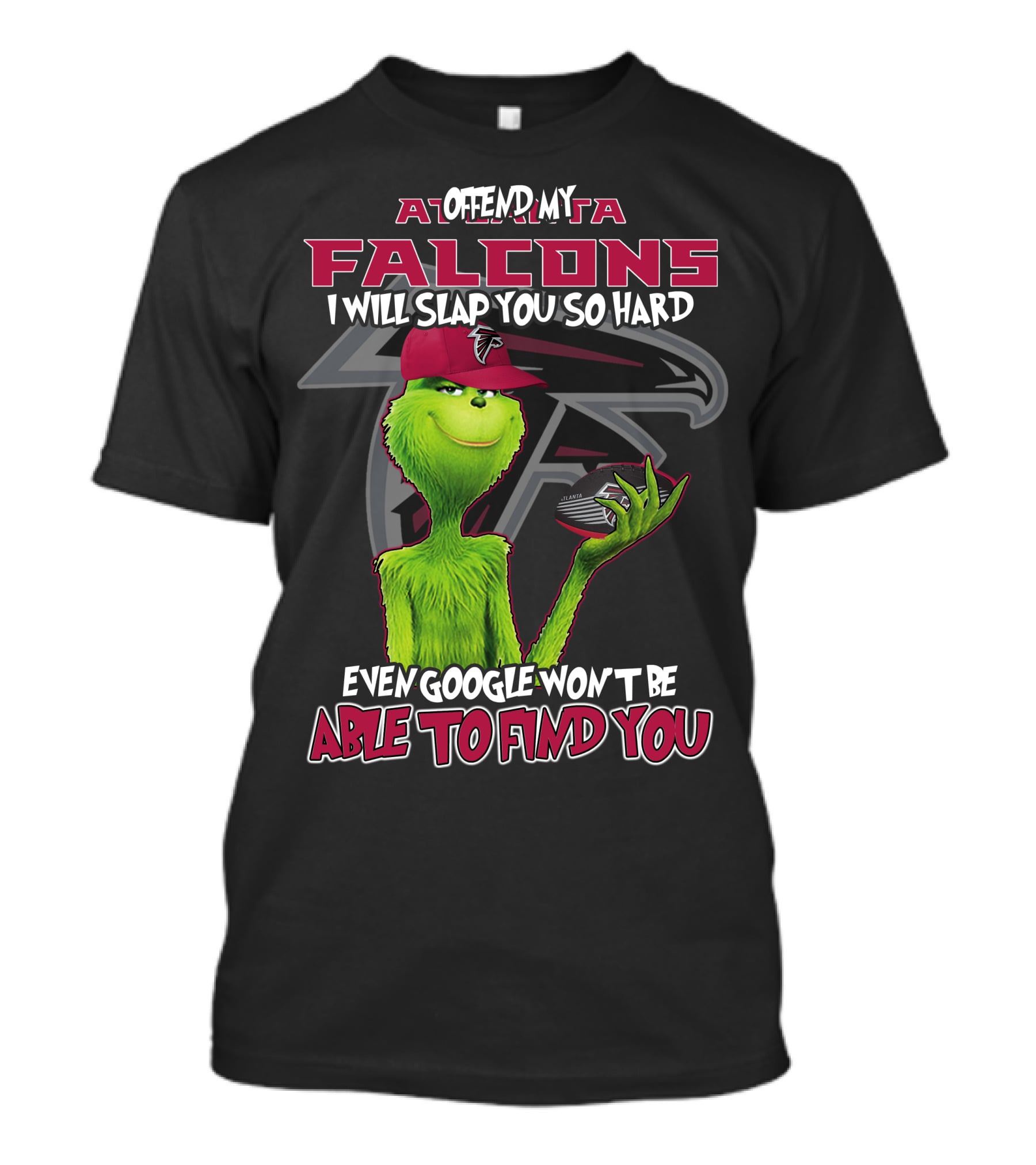 Atlanta Falcons Grinch Offend My Team Slap You So Hard Google Can't Find You T-Shirt