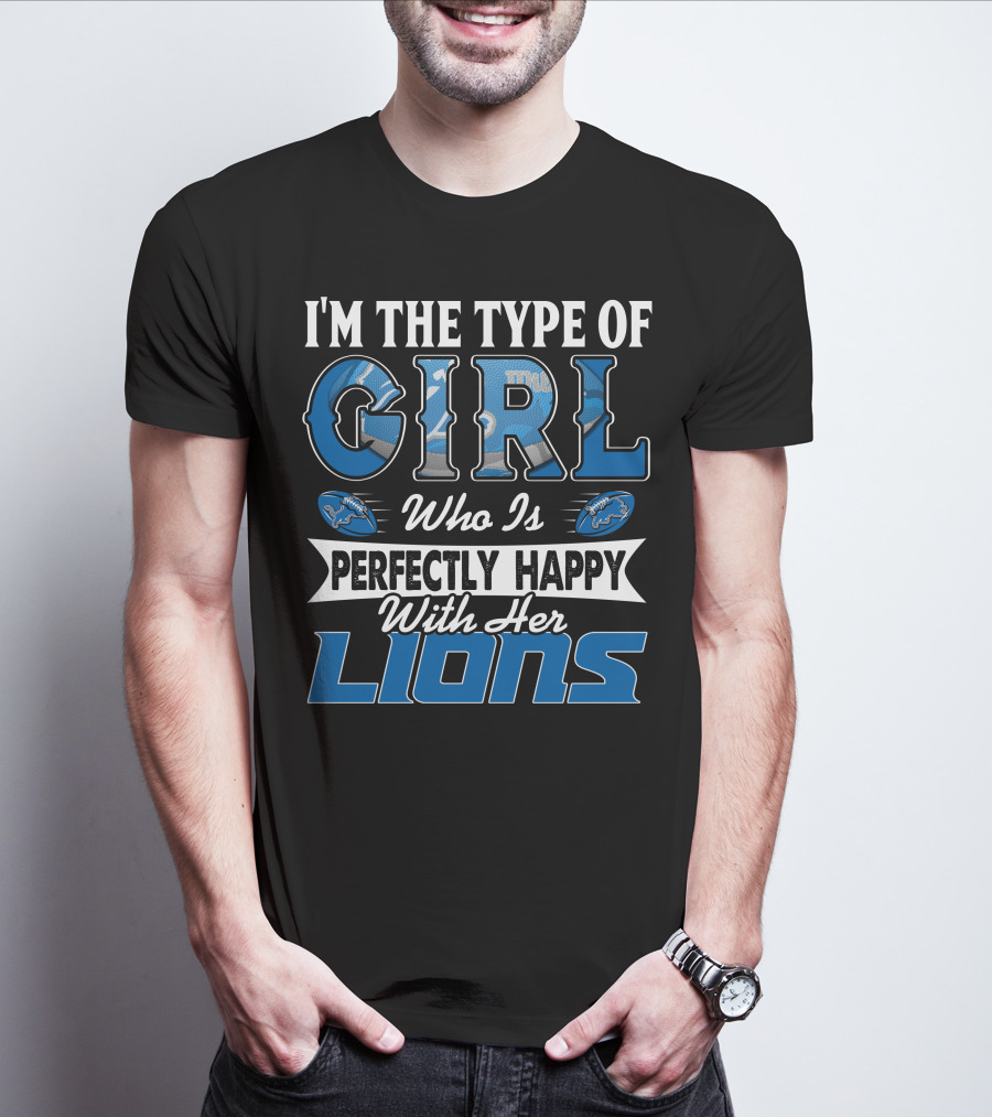 I'M THE TYPE OF GIRL WHO IS PERFECTLY HAPPY WITH HER LIONS T-Shirt