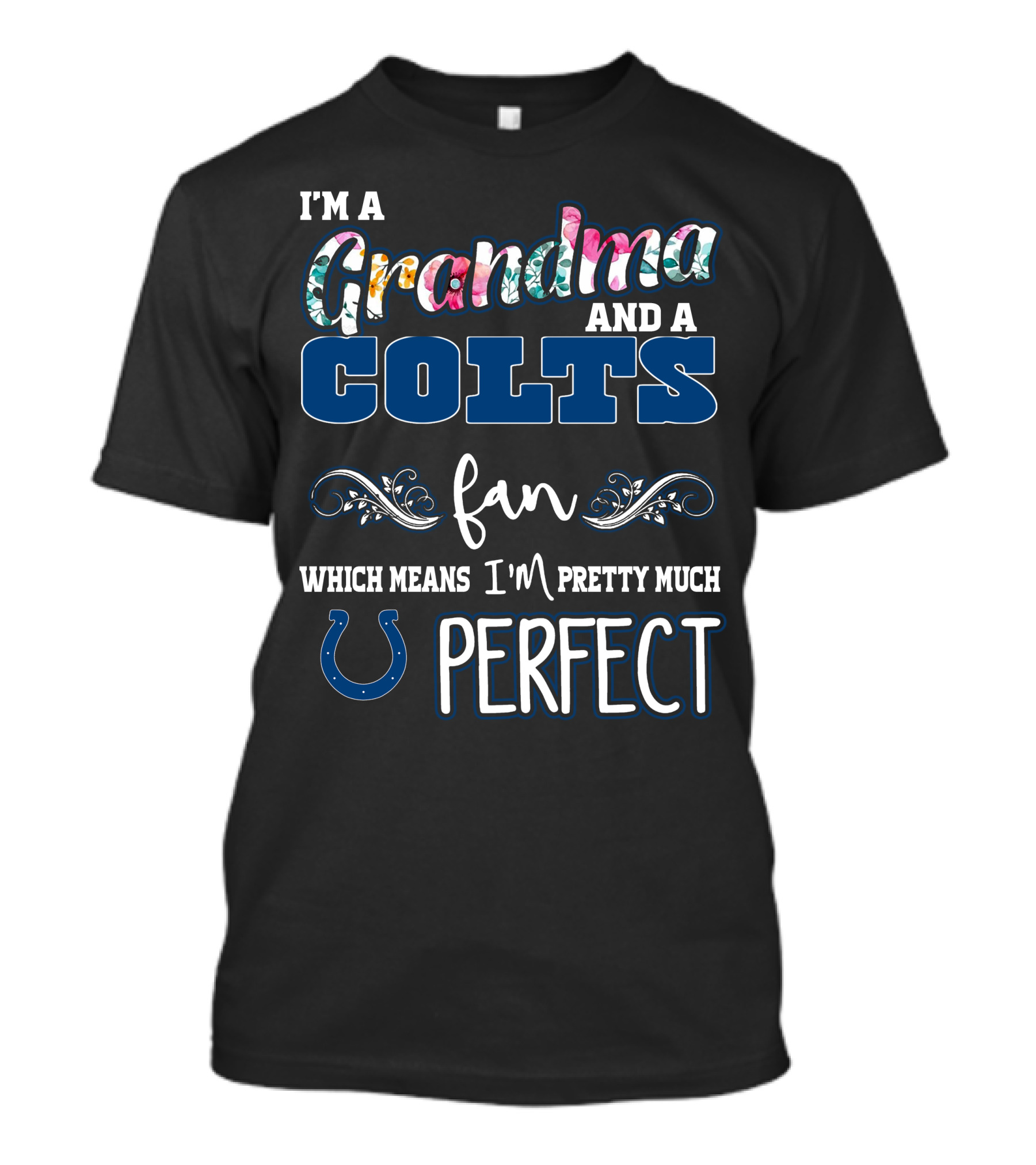 I'm A Grandma And A Colts Fan Which Means I'm Pretty Much Perfect T-Shirt