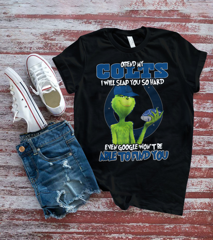 Offend My Colts I Will Slap You So Hard Even Google Won't Be Able To Find You Colts Football Grinch Holding Ball T-Shirt