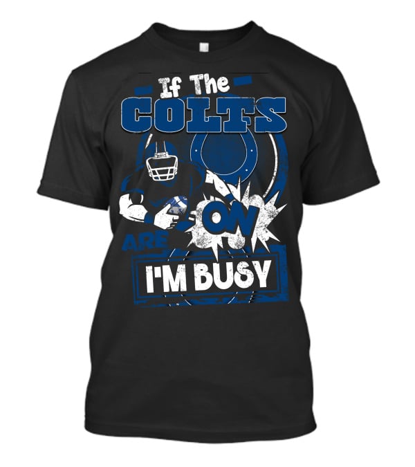 If The Colts Are On I'm Busy T-Shirt