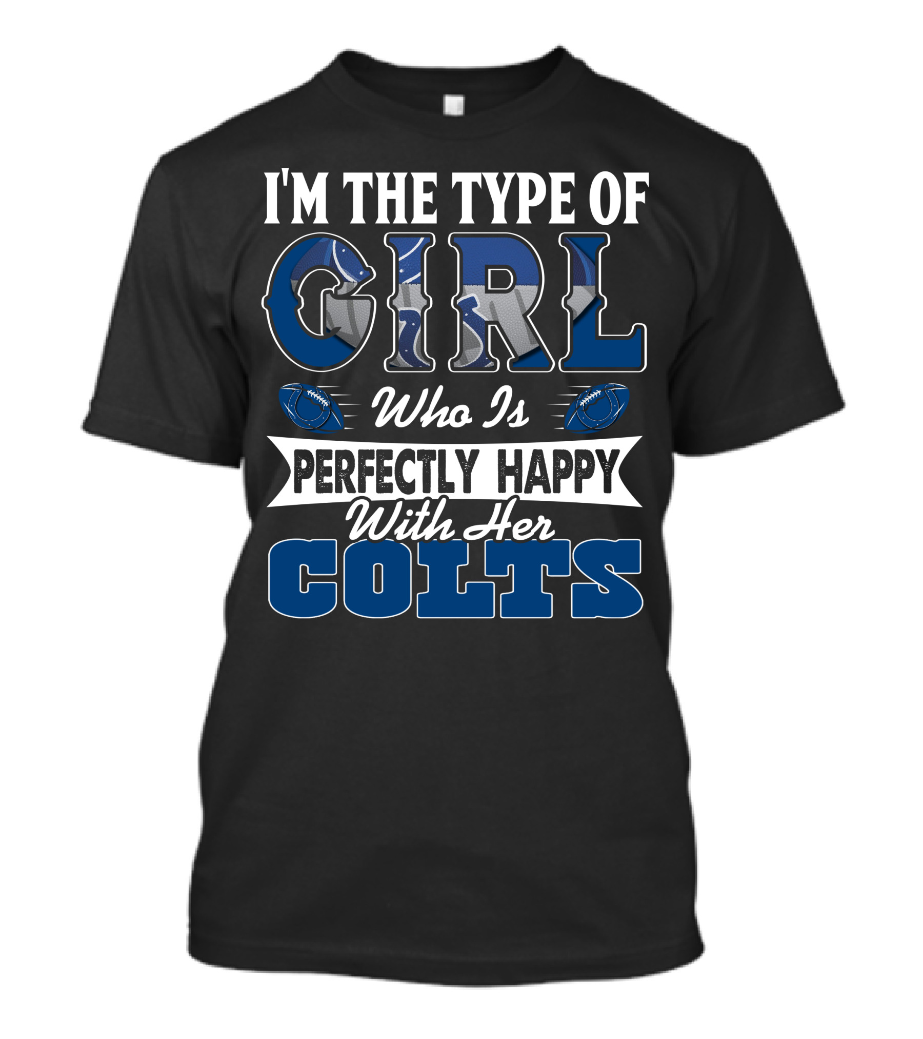 I'm The Type Of Girl Who Is Perfectly Happy With Her Colts T-Shirt