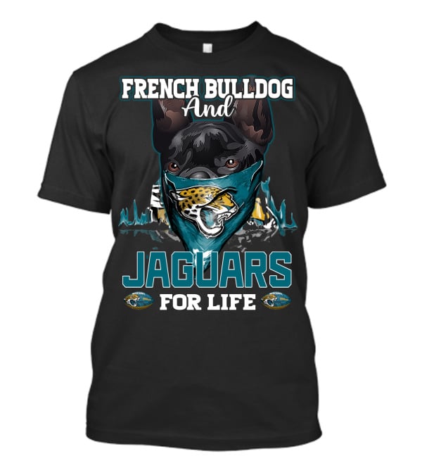 French Bulldog And Jaguars For Life Jacksonville Jaguars T-Shirt