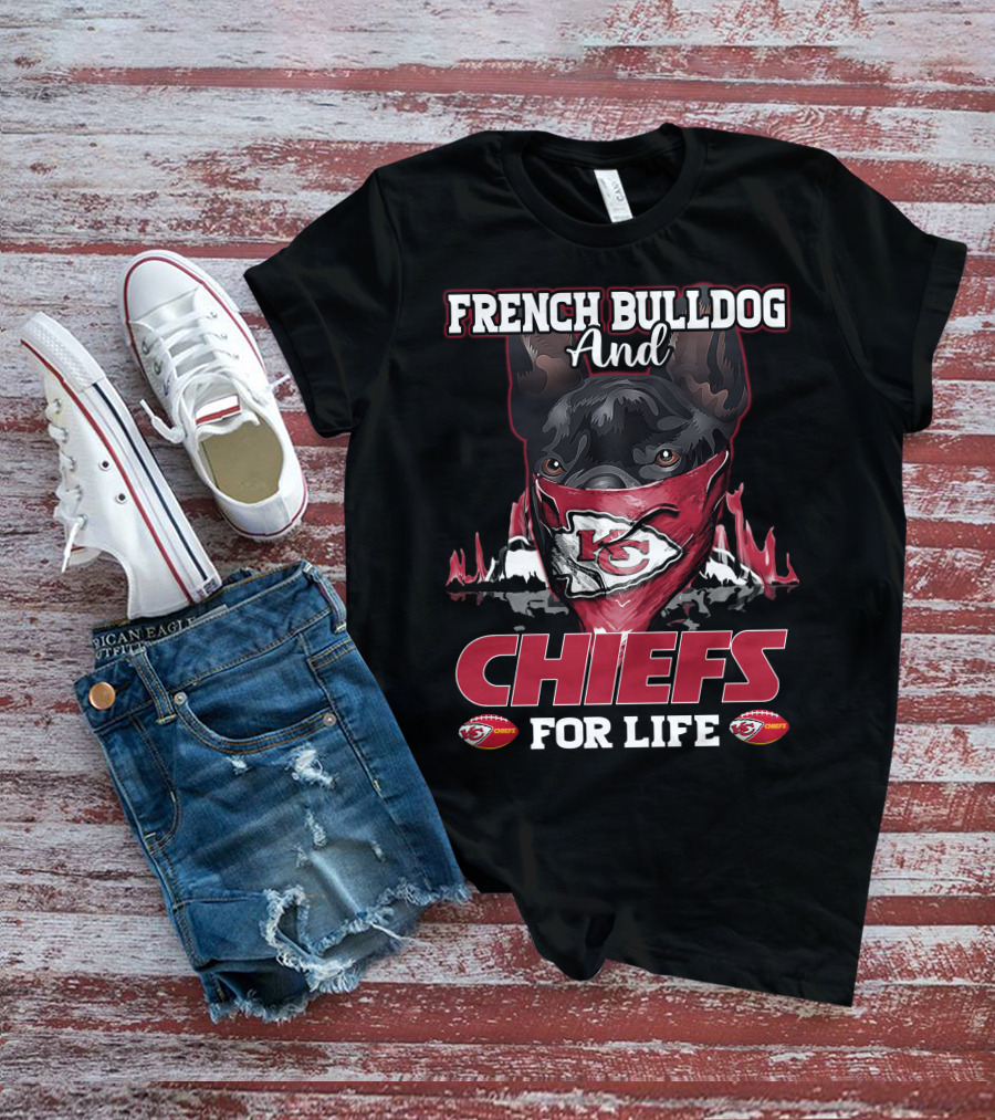 French Bulldog And Chiefs For Life Kansas City Chiefs T-Shirt