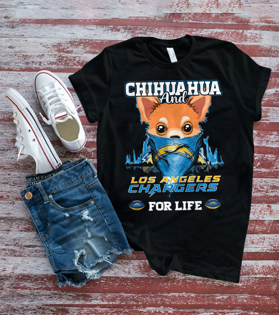 CHIHUAHUA And LOS ANGELES CHARGERS FOR LIFE T-Shirt