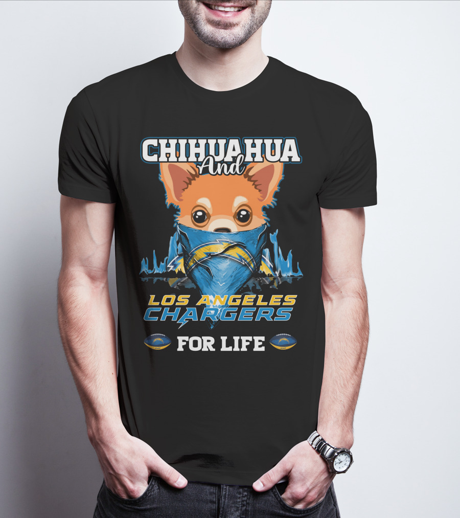 CHIHUAHUA And LOS ANGELES CHARGERS FOR LIFE T-Shirt