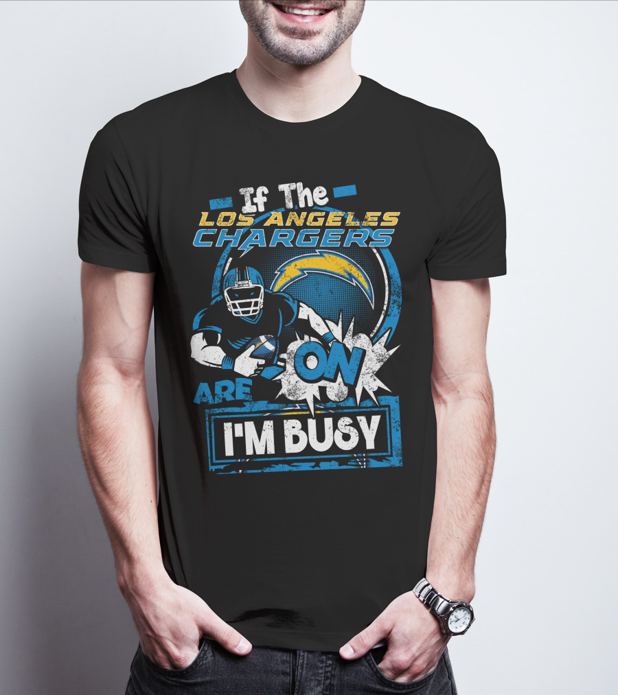 If The Los Angeles Chargers Are On I'm Busy T-Shirt