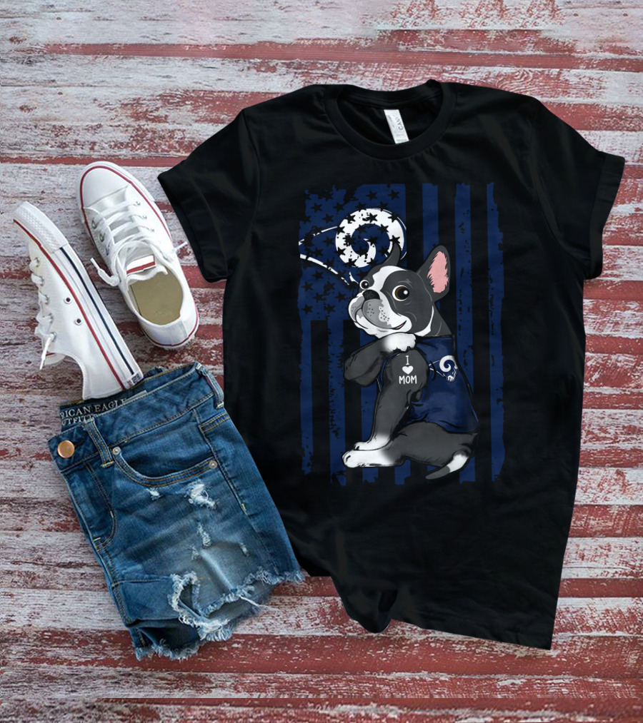 Boston Terrier I Love Mom Los Angeles Rams Flag T-Shirt