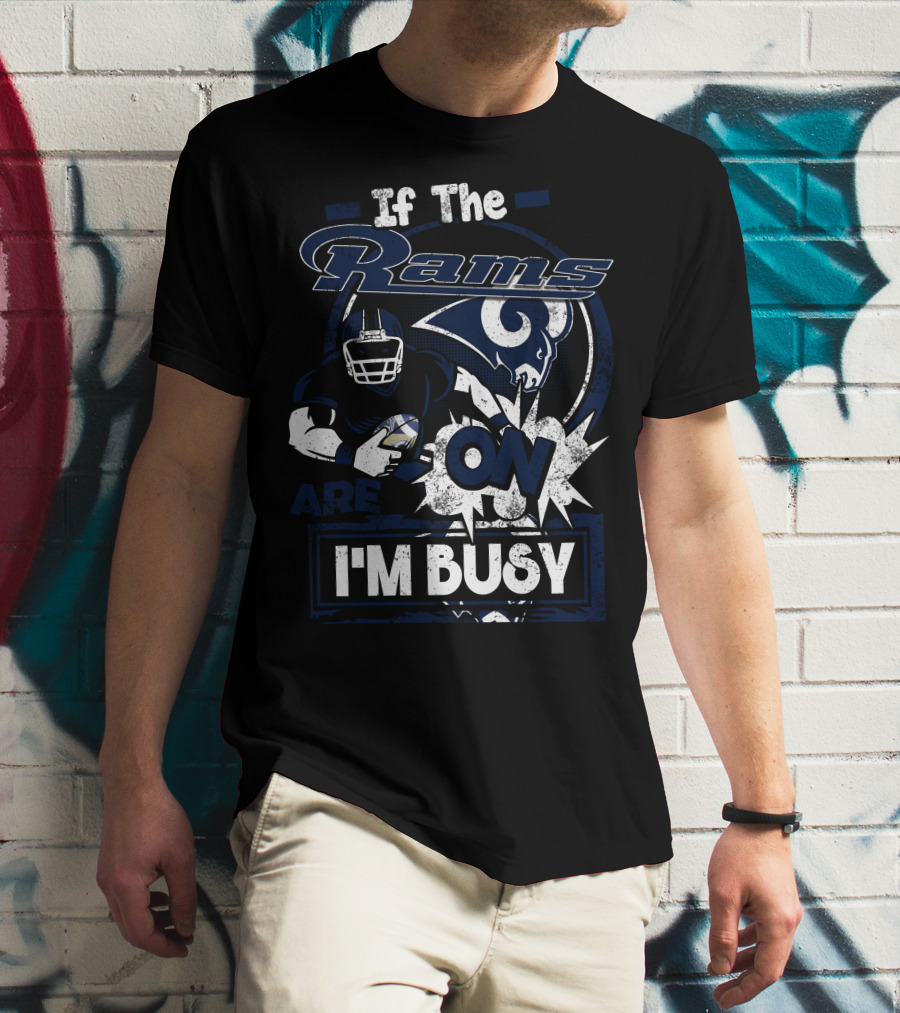 If The Rams Are On I'm Busy T-Shirt