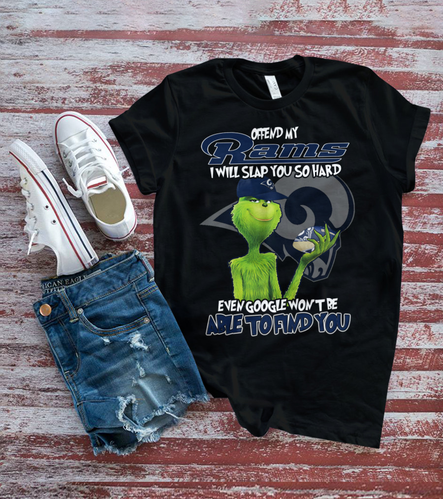 Grinch Los Angeles Rams Offend My Rams I Will Slap You So Hard Even Google Won't Be Able To Find You T-Shirt