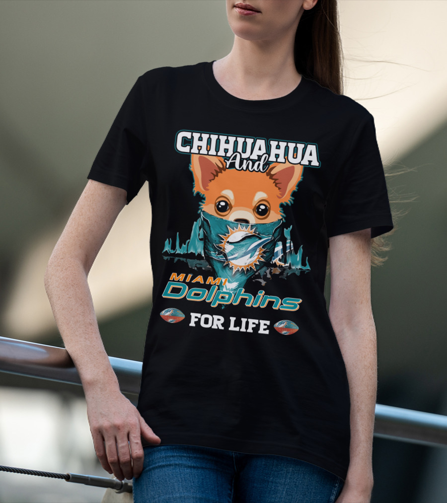 Chihuahua And Miami Dolphins For Life T-Shirt