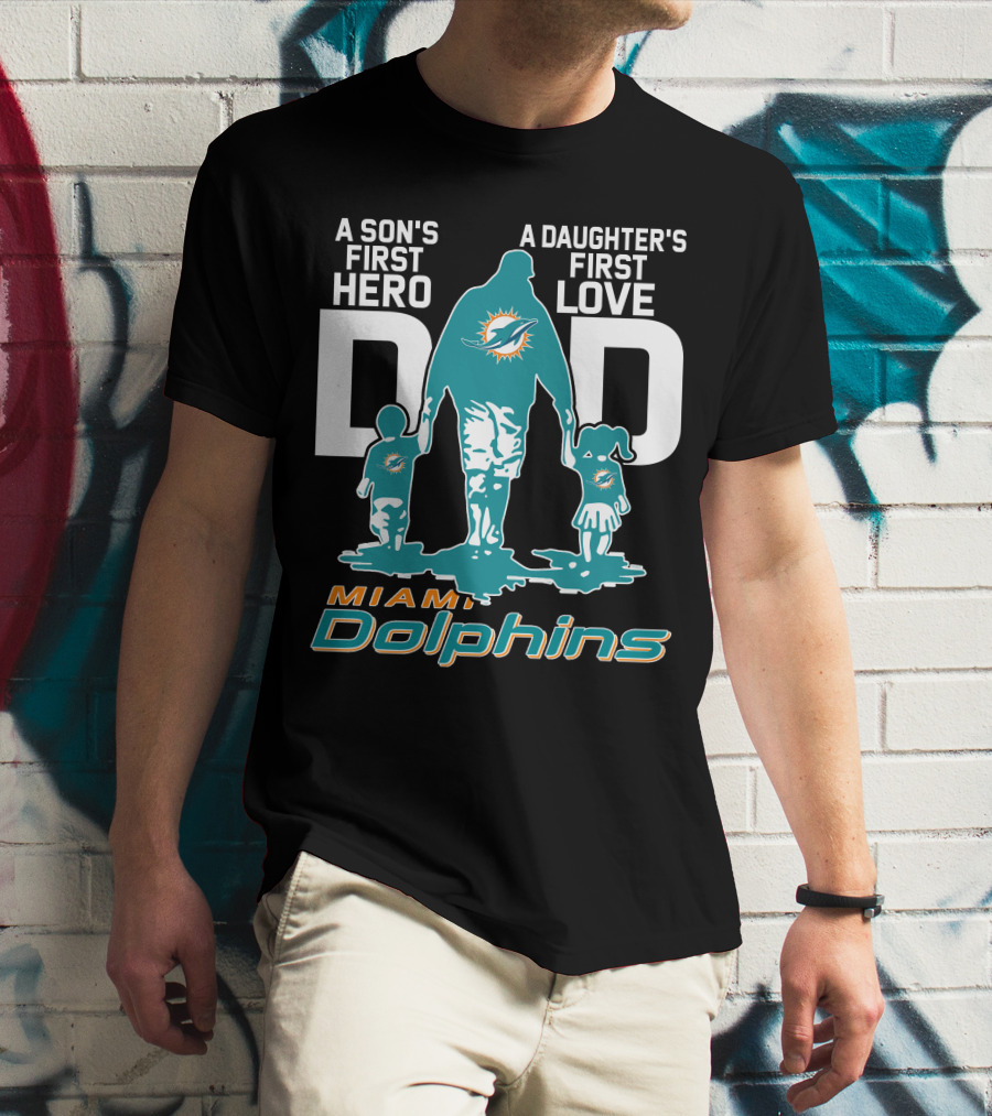 A Son's First Hero A Daughter's First Love DAD Miami Dolphins T-Shirt