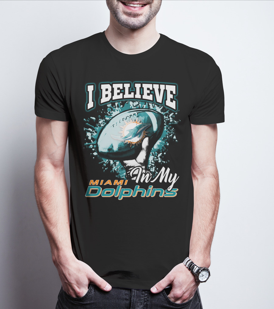 I Believe In My Miami Dolphins Football Team T-Shirt