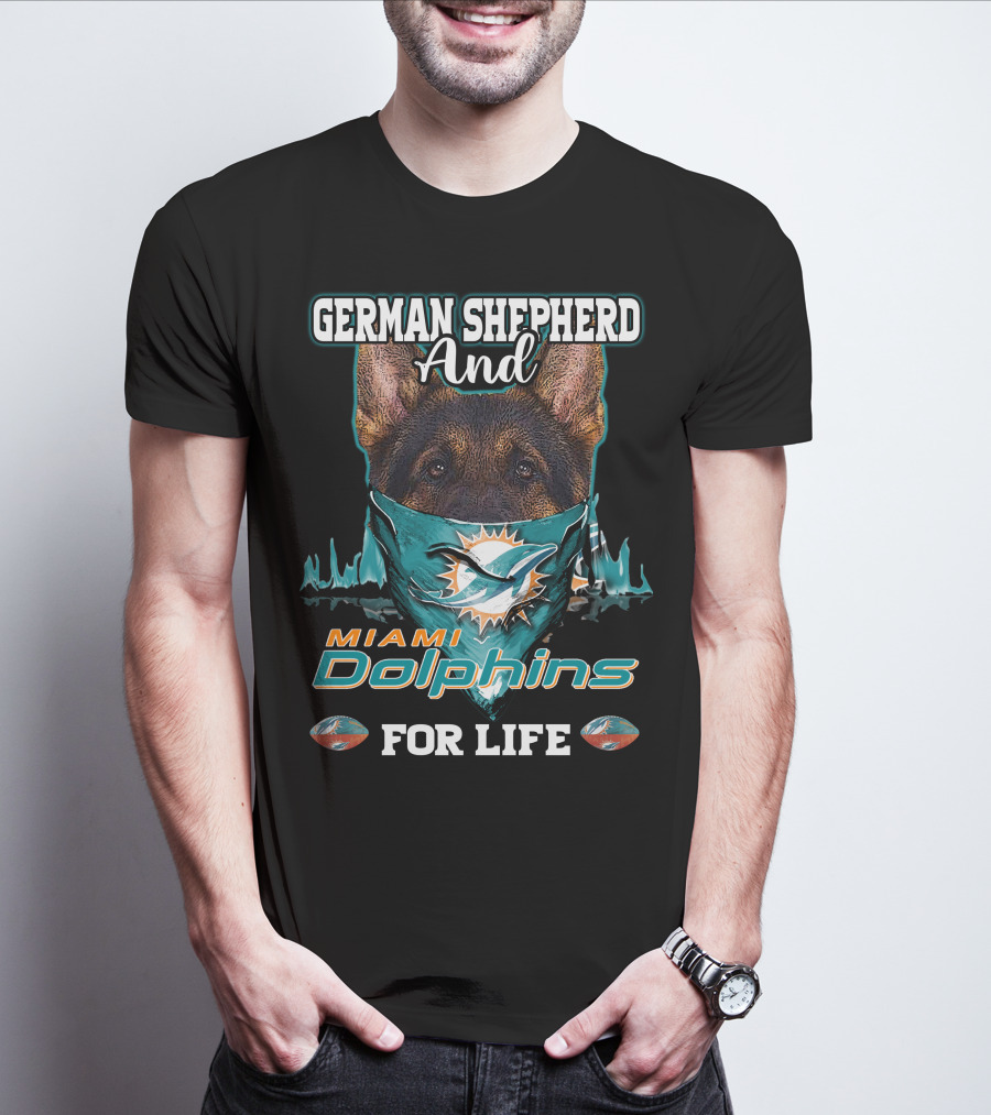 German Shepherd And Miami Dolphins For Life T-Shirt
