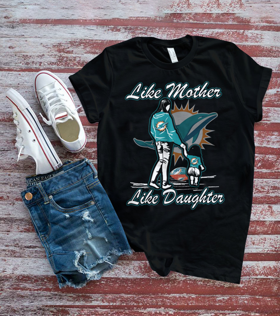 Like Mother Like Daughter Miami Dolphins T-Shirt