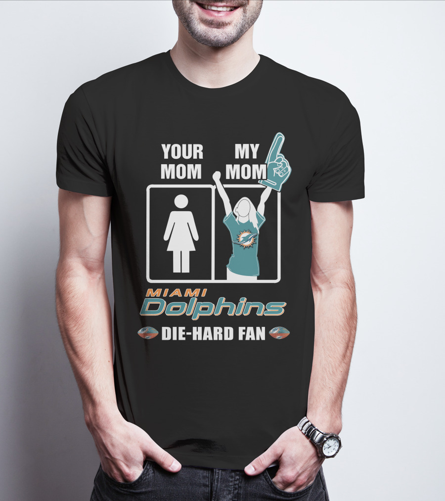 Your Mom My Mom Miami Dolphins Die-Hard Fan T-Shirt