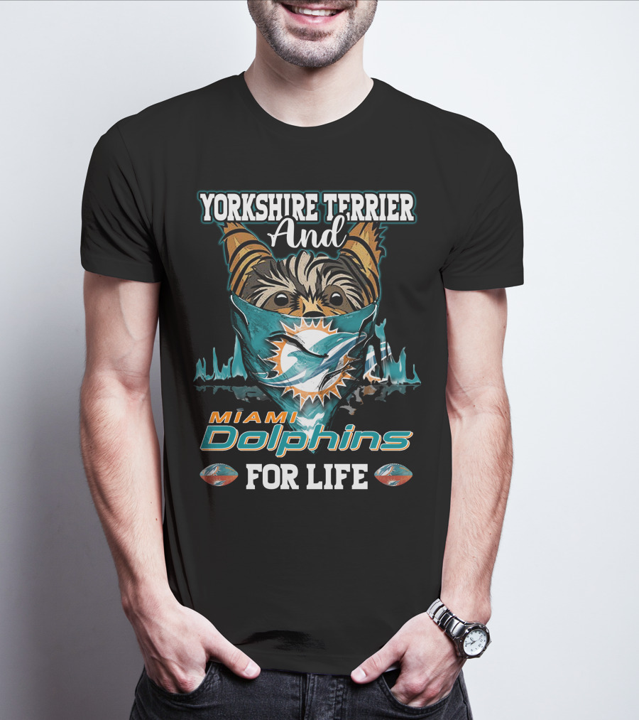 Yorkshire Terrier And Miami Dolphins For Life T-Shirt