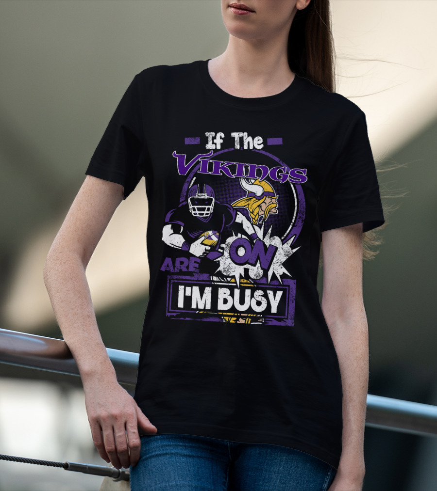 If The Vikings Are On I'm Busy T-Shirt