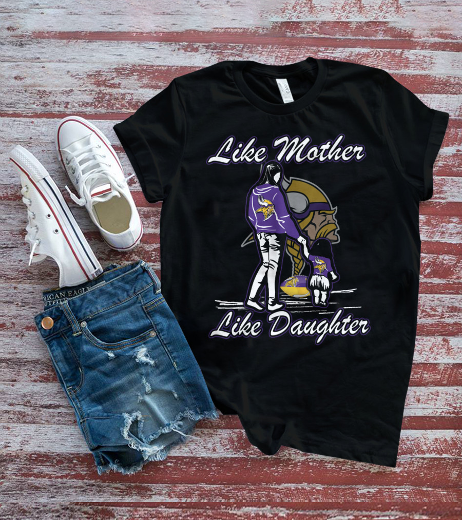 Like Mother Like Daughter Minnesota Vikings T-Shirt