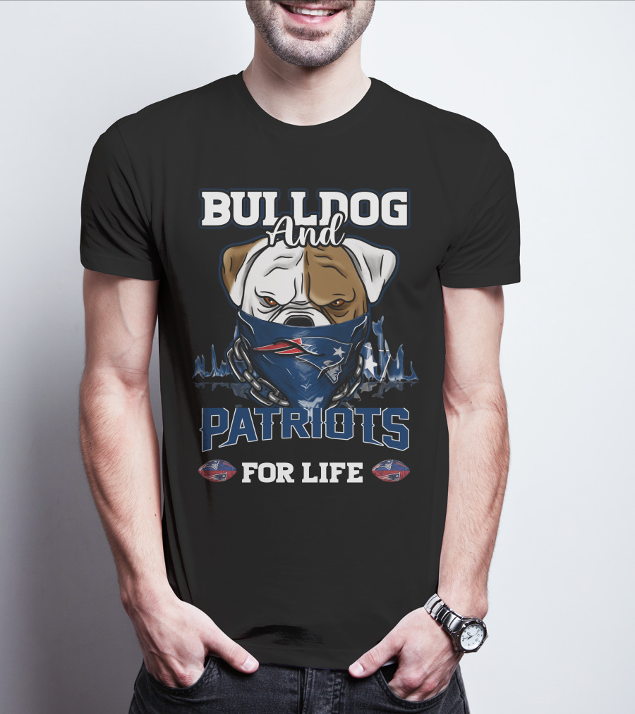 Bulldog And Patriots For Life New England Patriots T-Shirt