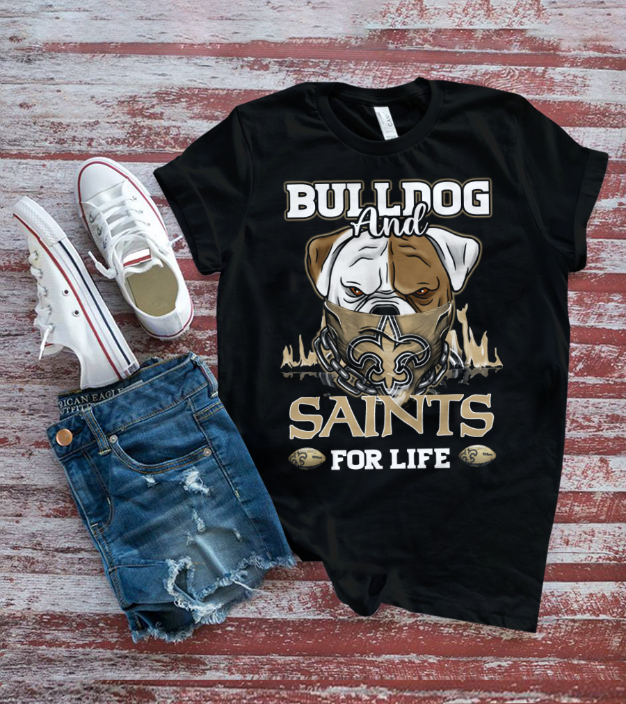 Bulldog And Saints For Life New Orleans Saints T-Shirt