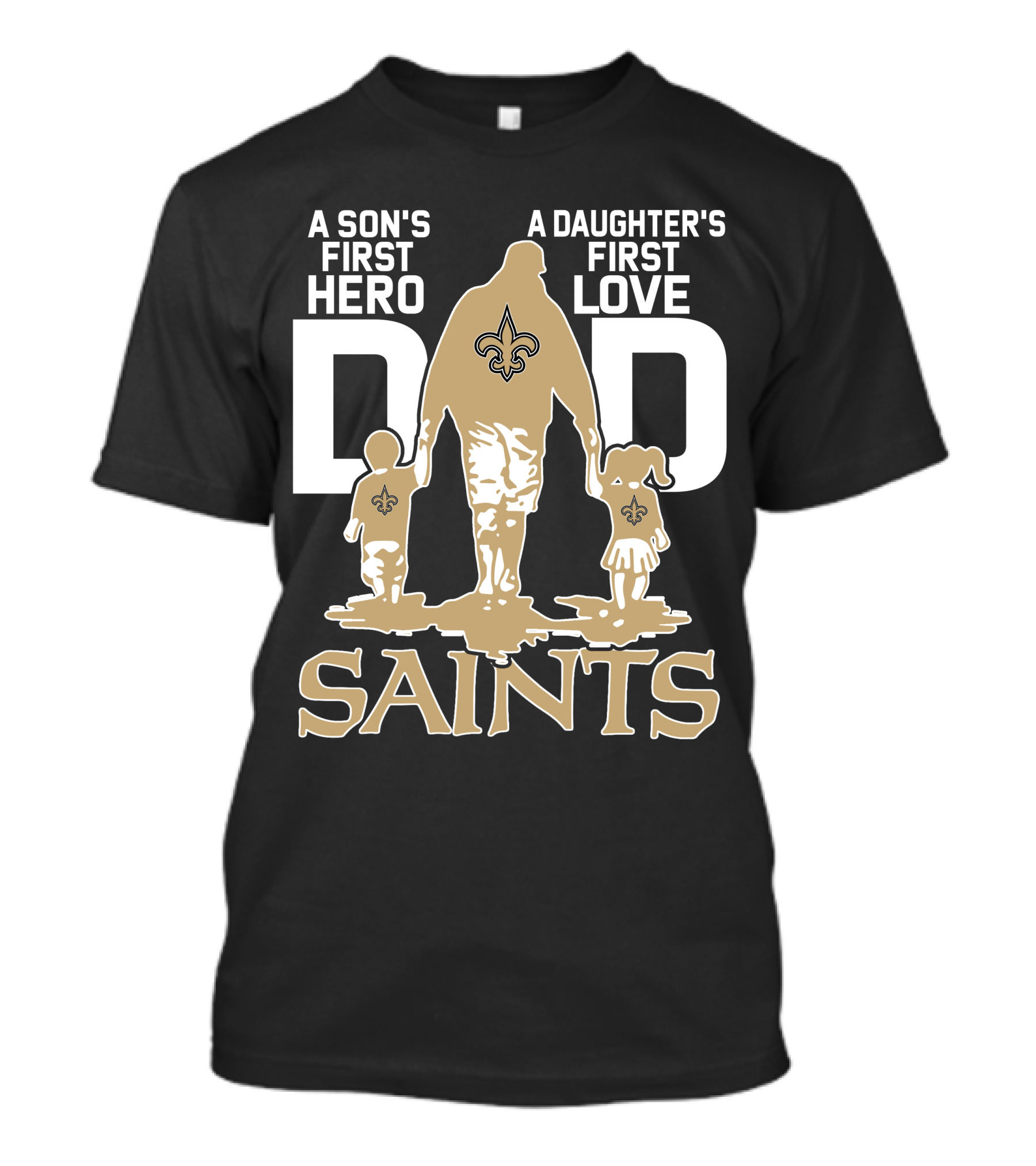 A Son's First Hero A Daughter's First Love Dad Saints New Orleans T-Shirt