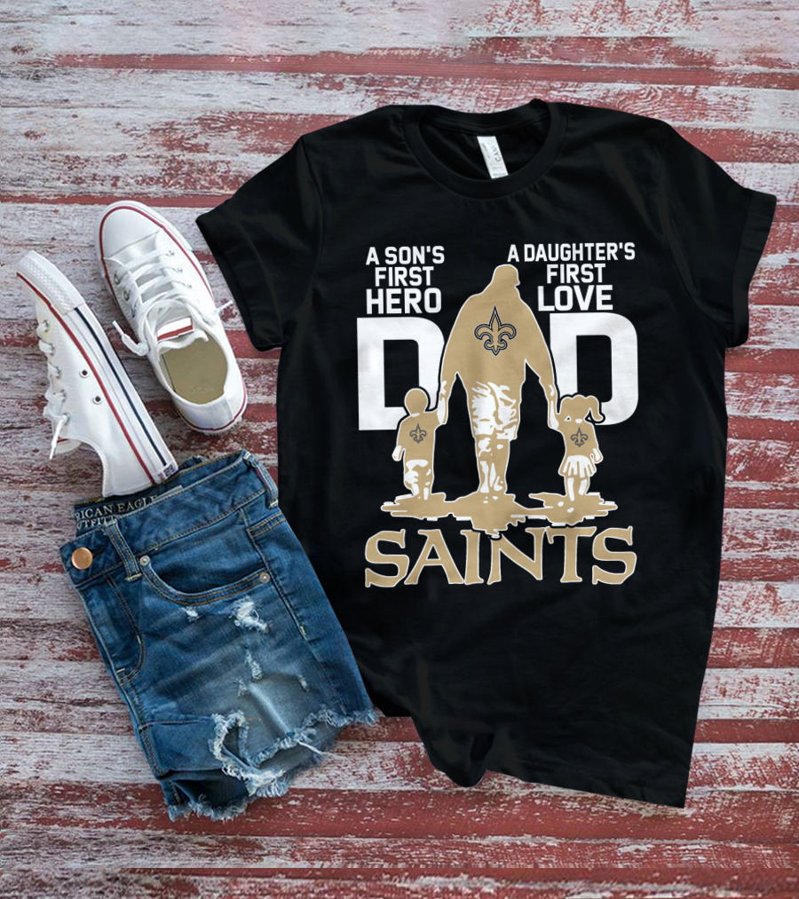 A Son's First Hero A Daughter's First Love Dad Saints New Orleans T-Shirt