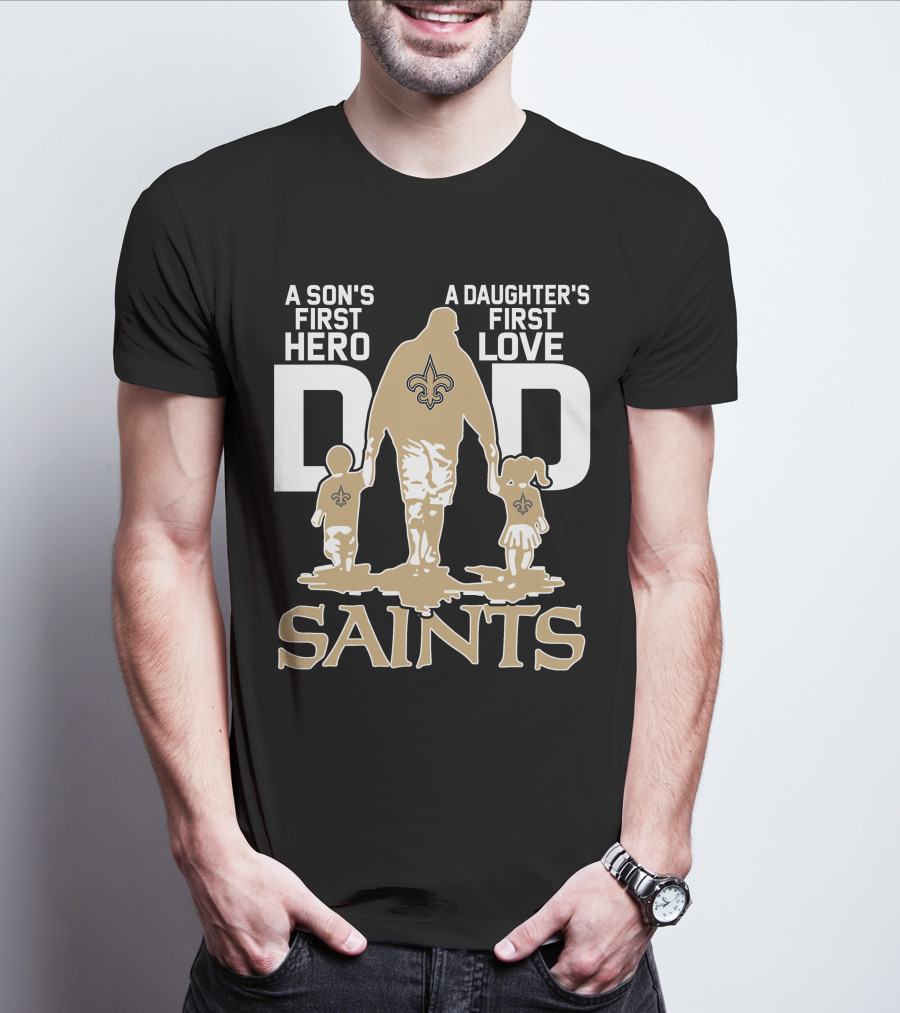 A Son's First Hero A Daughter's First Love Dad Saints New Orleans T-Shirt