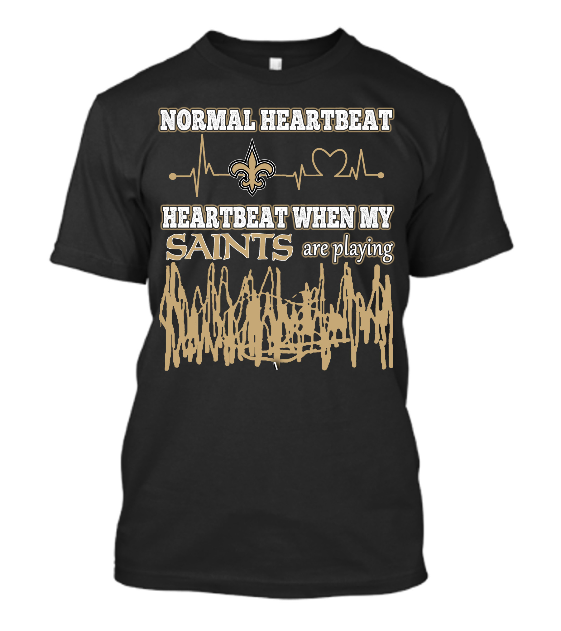 NORMAL HEARTBEAT HEARTBEAT WHEN MY SAINTS ARE PLAYING T-Shirt