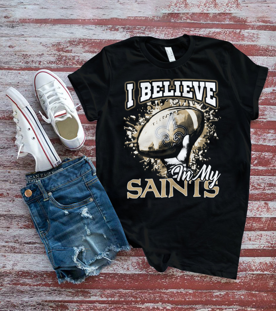 I Believe In My New Orleans Saints T-Shirt