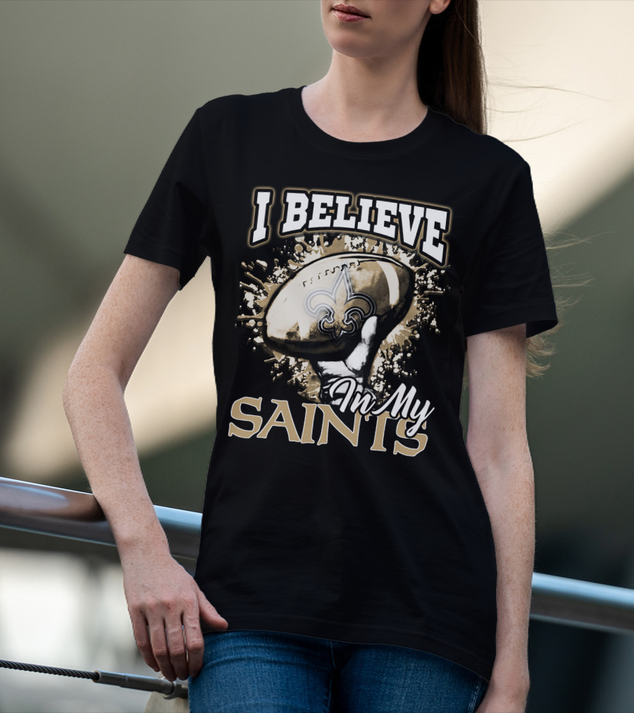 I Believe In My New Orleans Saints T-Shirt