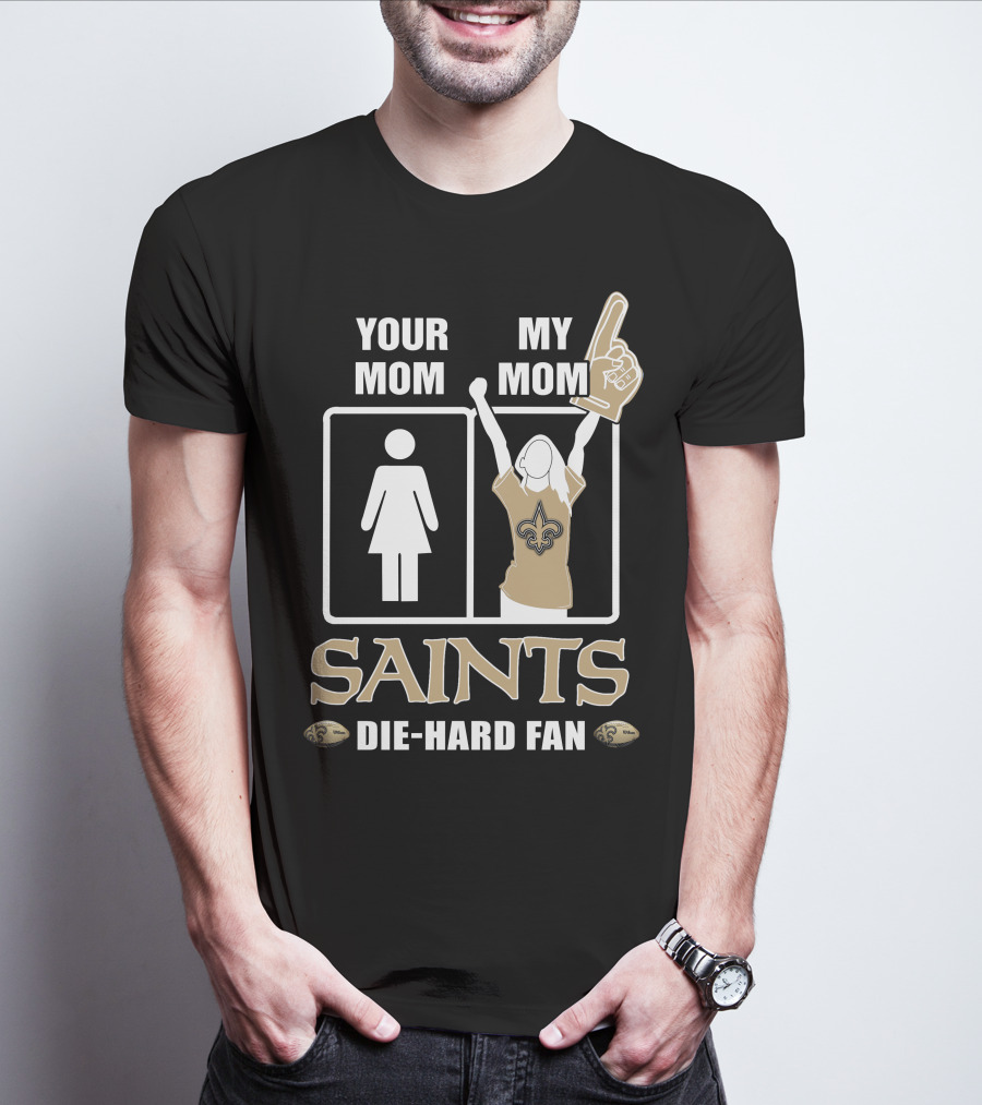 Your Mom My Mom Saints Die-Hard Fan T-Shirt