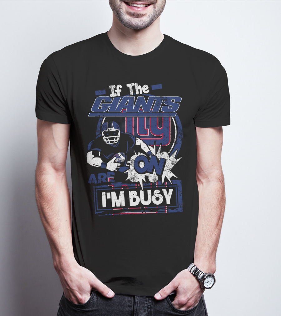 If The New York Giants Are On I'm Busy T-Shirt