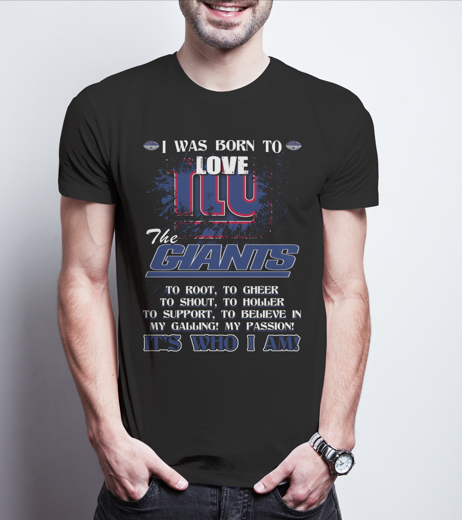 I Was Born To Love NY Giants It's Who I Am T-Shirt
