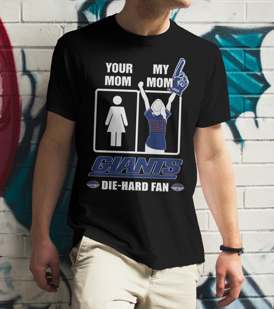 Your Mom My Mom Giants Die-Hard Fan NFL Football Enthusiast T-Shirt