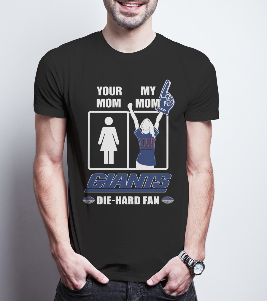 Your Mom My Mom Giants Die-Hard Fan NFL Football Enthusiast T-Shirt