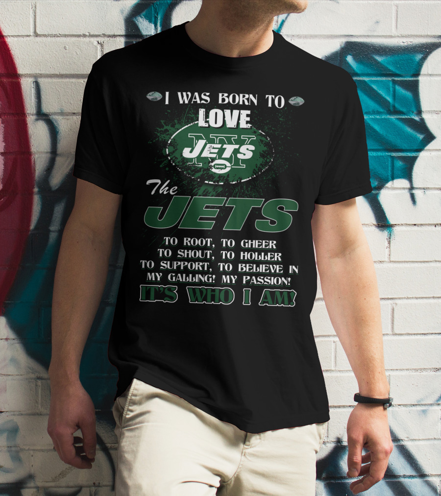 I Was Born To Love New York Jets It's Who I Am T-Shirt