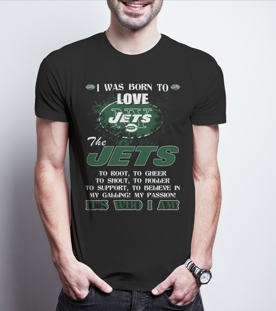 I Was Born To Love New York Jets It's Who I Am T-Shirt