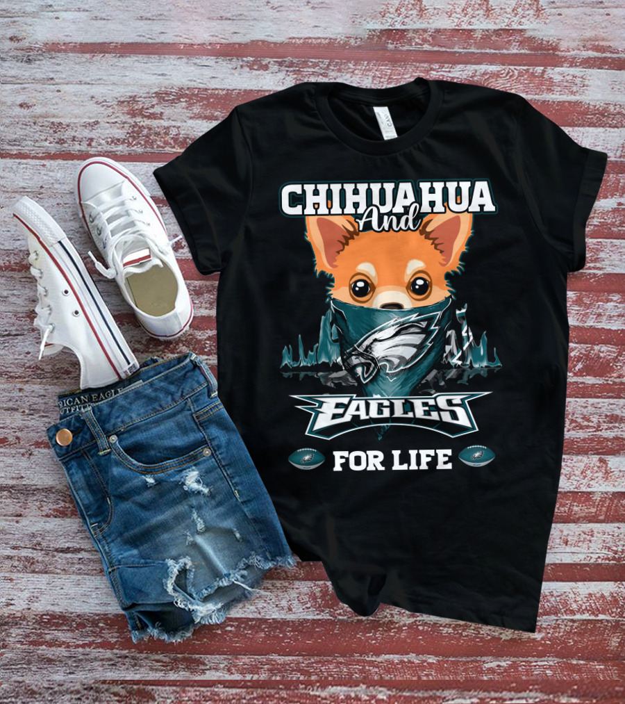 Chihuahua And Eagles For Life Philadelphia Eagles T-Shirt