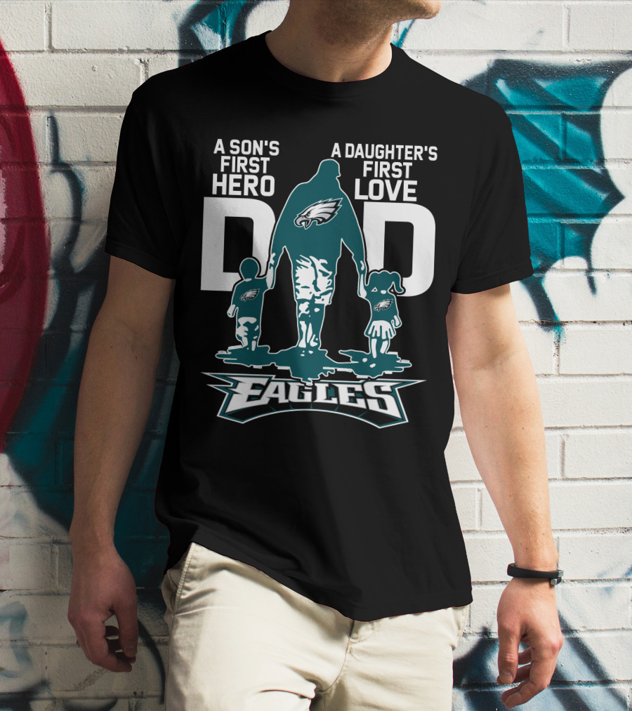 A Son's First Hero Dad A Daughter's First Love Philadelphia Eagles T-Shirt