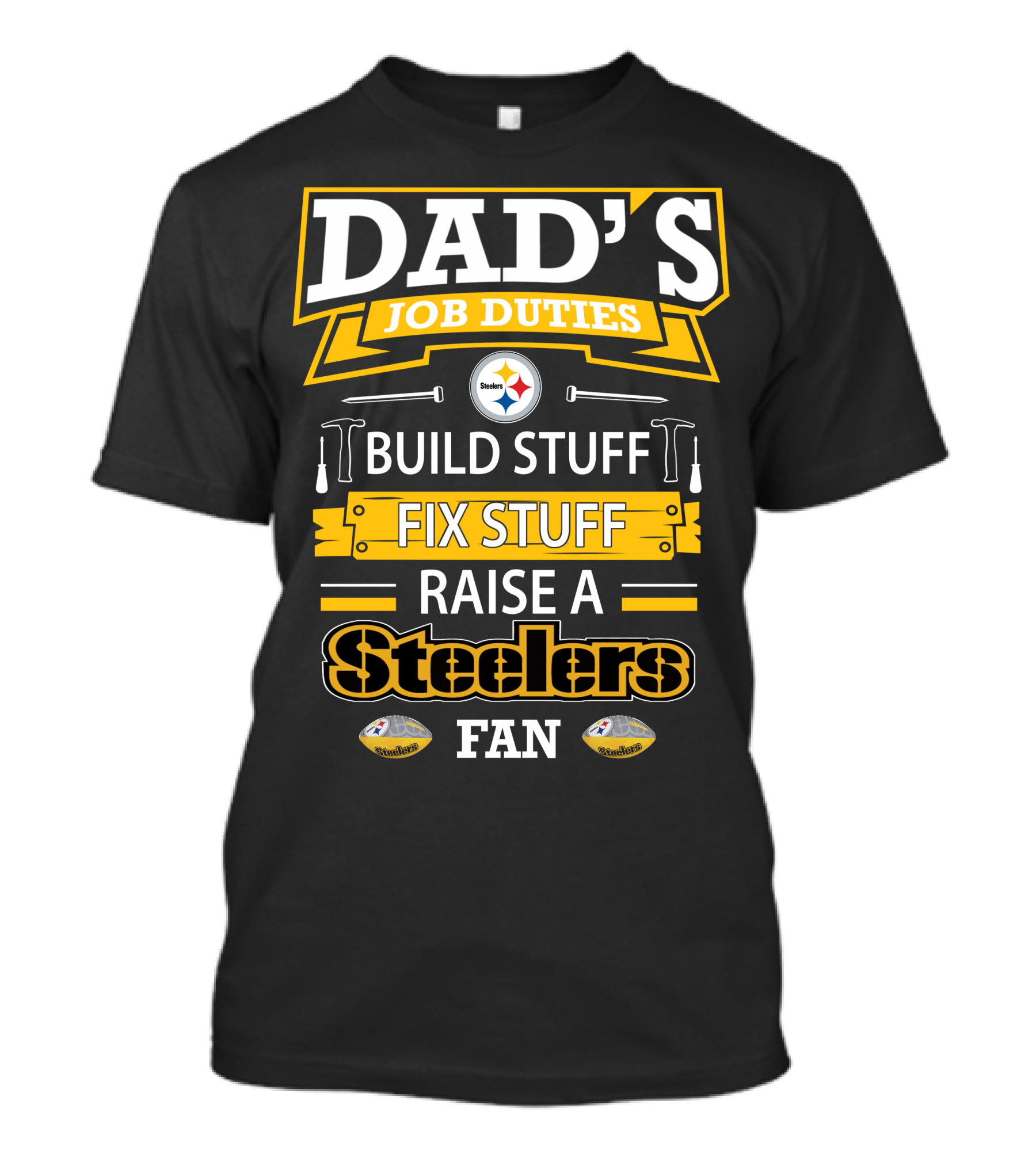 Dad's Job Duties Build Stuff Fix Stuff Raise A Steelers Fan T-Shirt