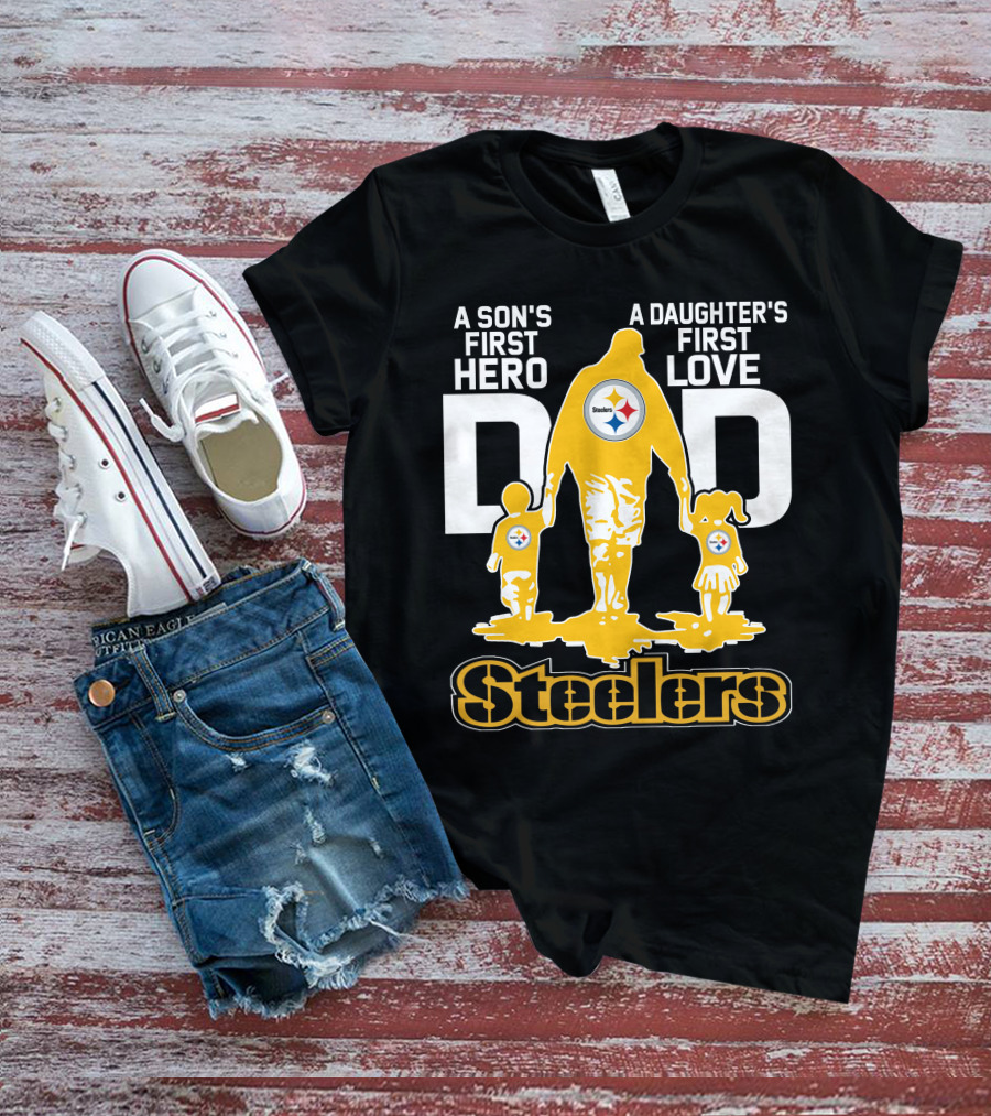A Son's First Hero A Daughter's First Love Dad Steelers T-Shirt