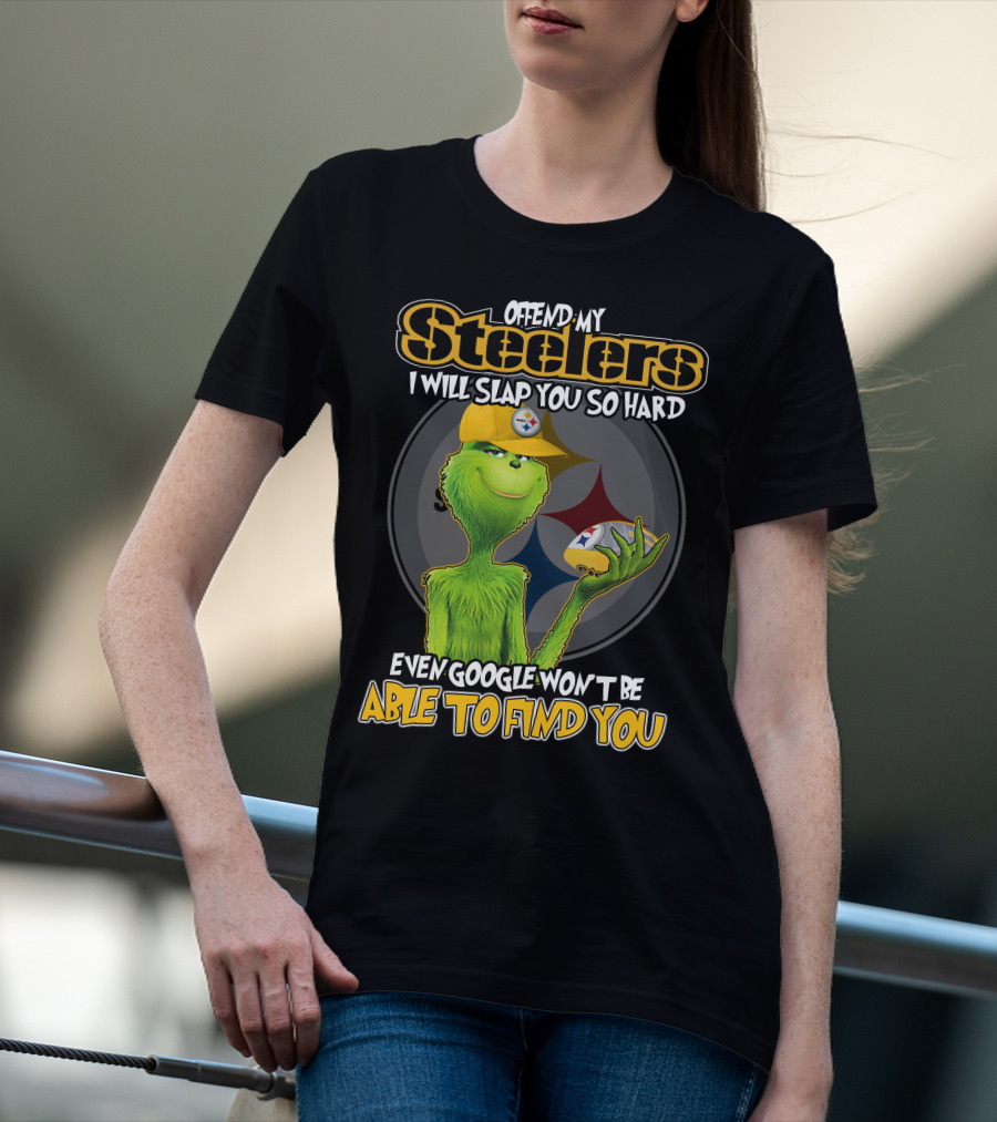 Offend My Steelers Grinch V2 I Will Slap You So Hard Even Google Won't Be Able To Find You T-Shirt