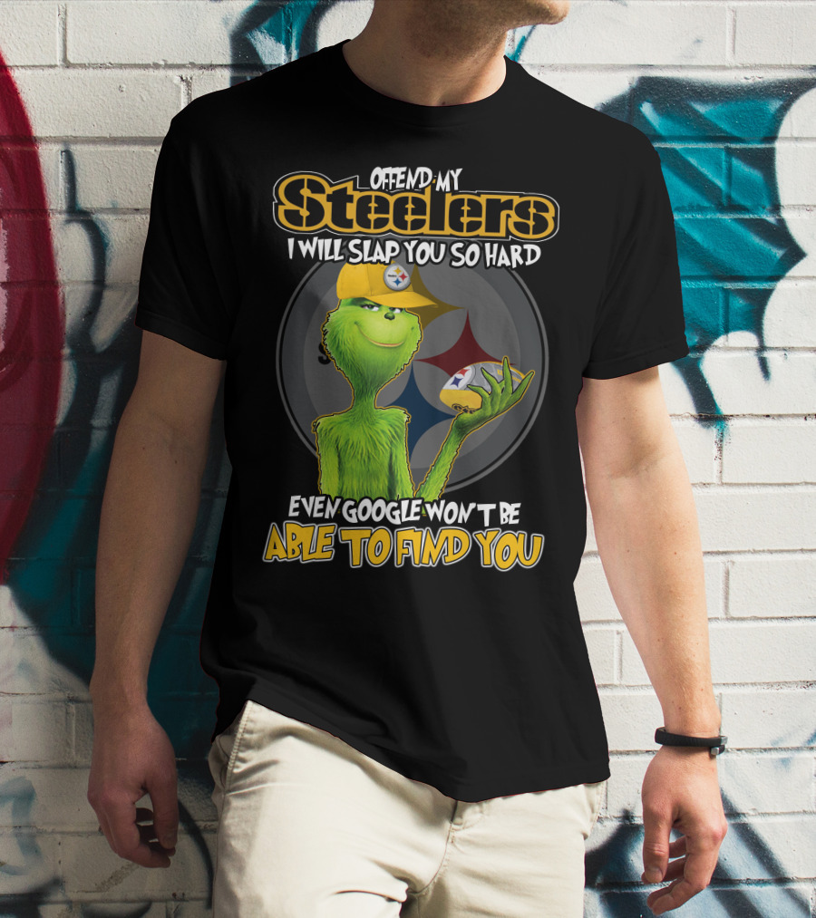 Offend My Steelers Grinch V2 I Will Slap You So Hard Even Google Won't Be Able To Find You T-Shirt