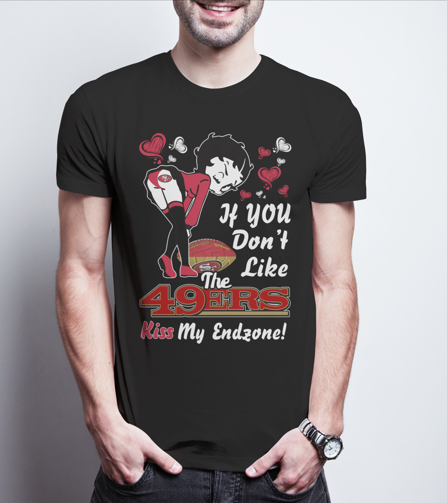 Betty Boop 49ers If You Don't Like The 49ers Kiss My Endzone T-Shirt