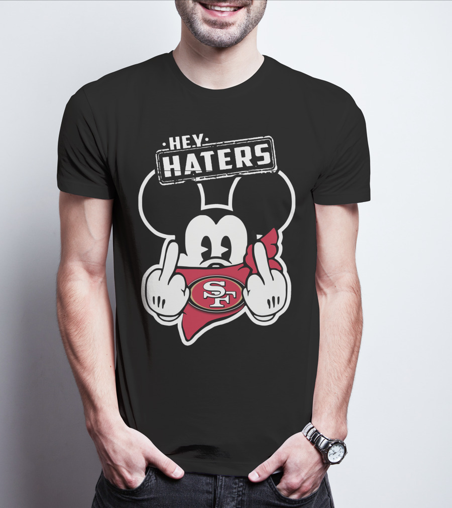 Hey Haters Mickey Mouse San Francisco 49ers T-Shirt
