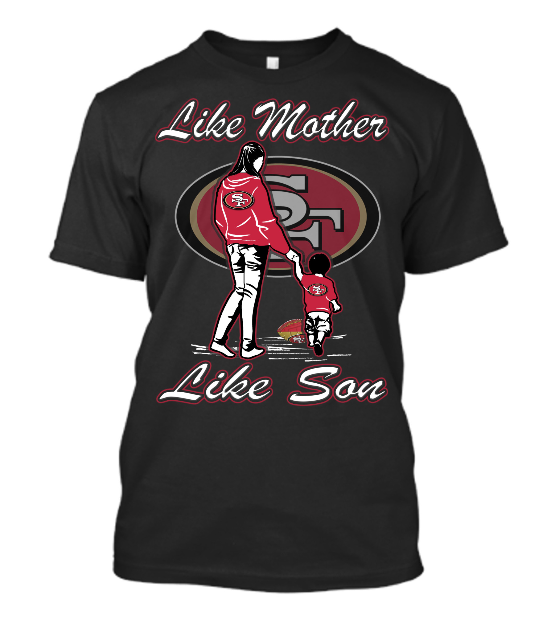 Like Mother Like Son San Francisco 49ers T-Shirt