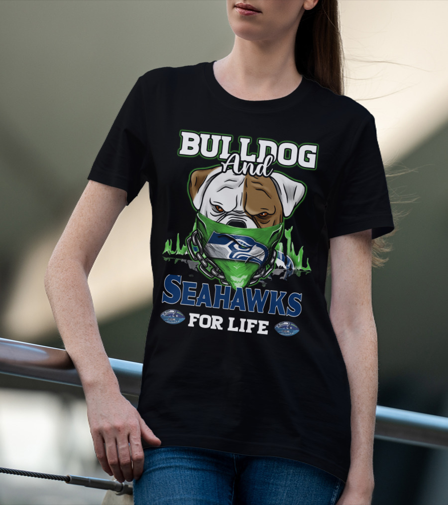 Bulldog And Seahawks For Life T-Shirt