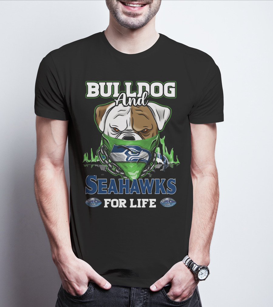 Bulldog And Seahawks For Life T-Shirt